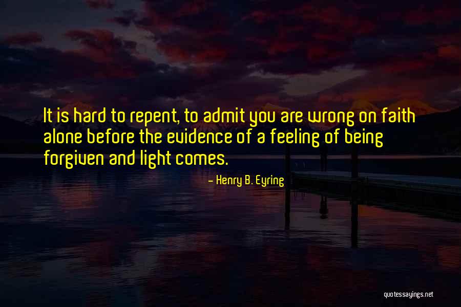 Admit You Are Wrong Quotes By Henry B. Eyring Admit You Are Wrong Quotes By Henry B. Eyring
