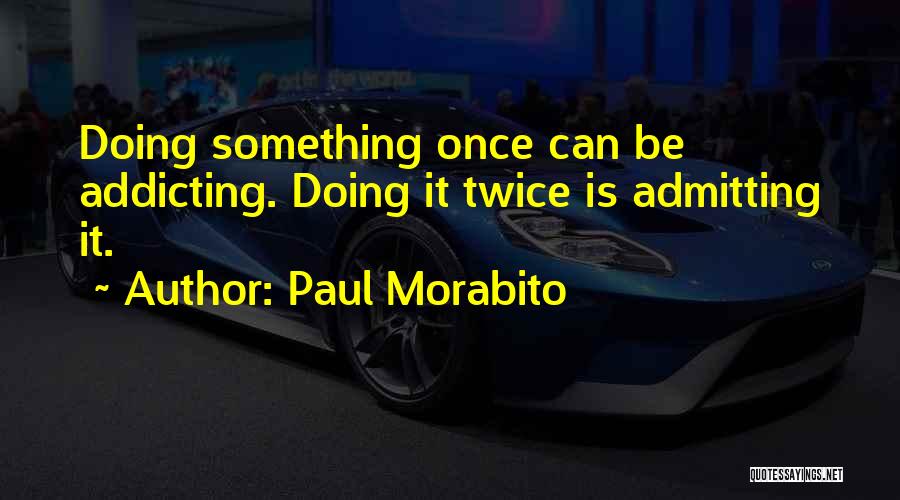 Admitting Addiction Quotes By Paul Morabito