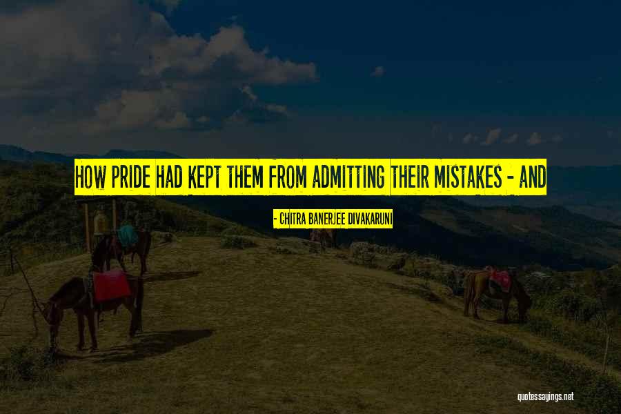 Admitting To Mistakes Quotes By Chitra Banerjee Divakaruni Admitting To Mistakes Quotes By Chitra Banerjee Divakaruni