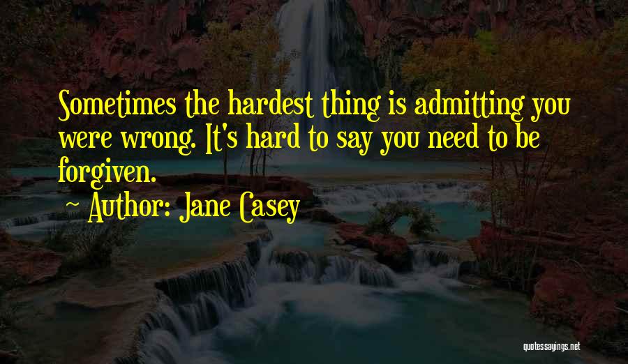 Admitting You Are Wrong Quotes By Jane Casey