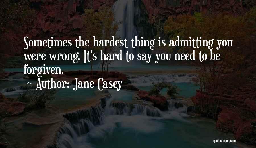 Admitting You Were Wrong Quotes By Jane Casey