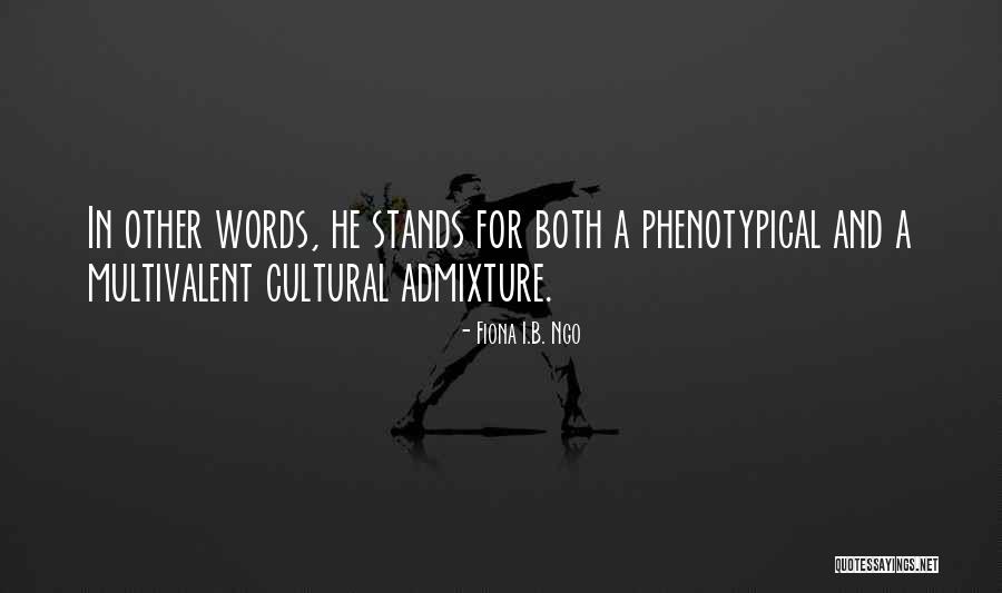 Admixture Quotes By Fiona I.B. Ngo Admixture Quotes By Fiona I.B. Ngo