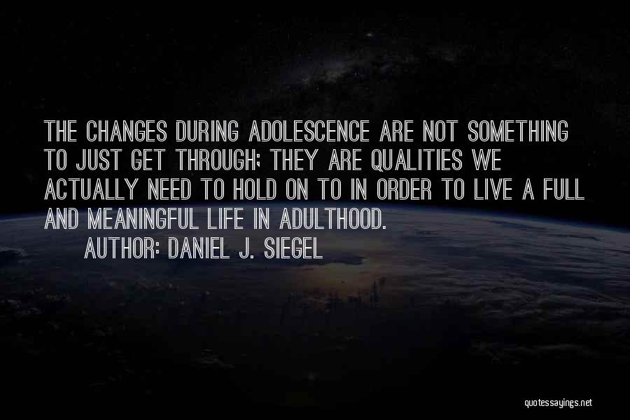 Adolescence Changes Quotes By Daniel J. Siegel