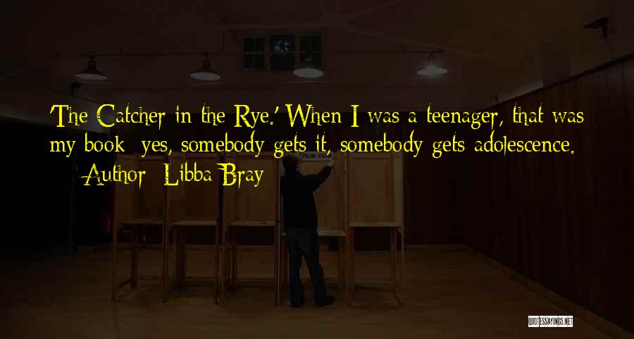Adolescence In The Catcher In The Rye Quotes By Libba Bray