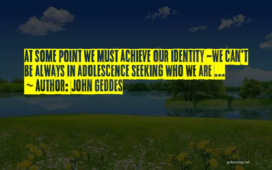 Adolescence Quotes By John Geddes