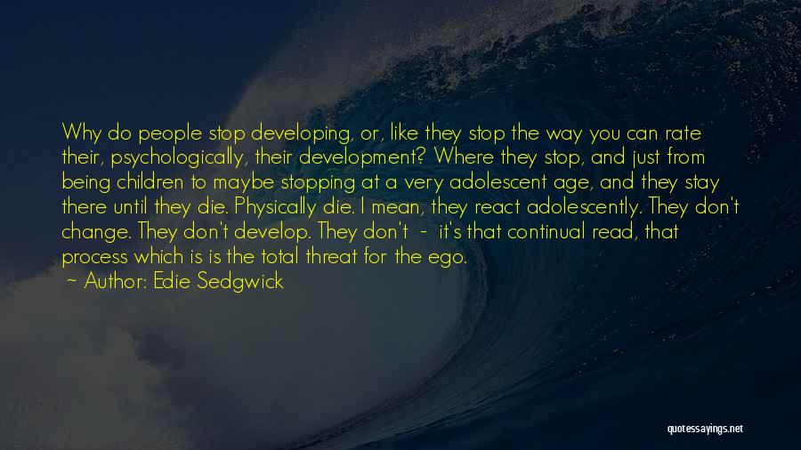 Adolescent Development Quotes By Edie Sedgwick