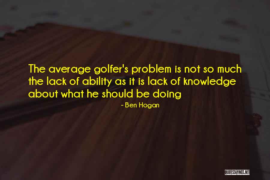 Adolescentes Latinas Quotes By Ben Hogan Adolescentes Latinas Quotes By Ben Hogan