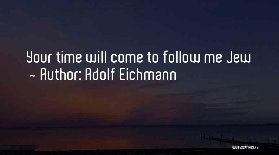 Adolf Eichmann Quotes 1477988