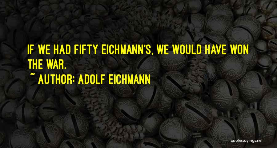 Adolf Eichmann Quotes 748585