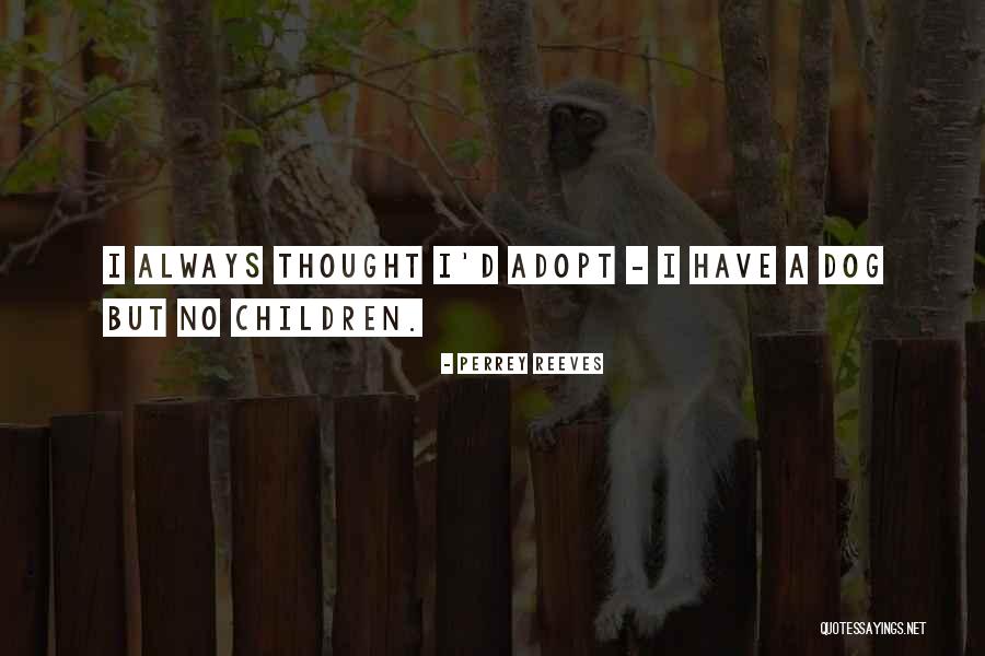 Adopt A Dog Quotes By Perrey Reeves