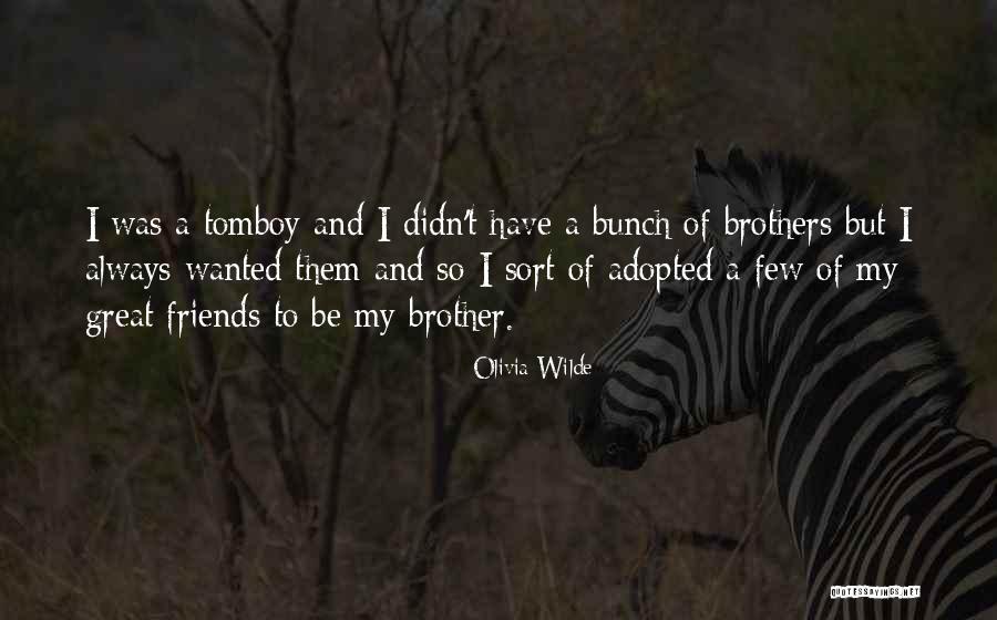 Adopted Brothers Quotes By Olivia Wilde Adopted Brothers Quotes By Olivia Wilde