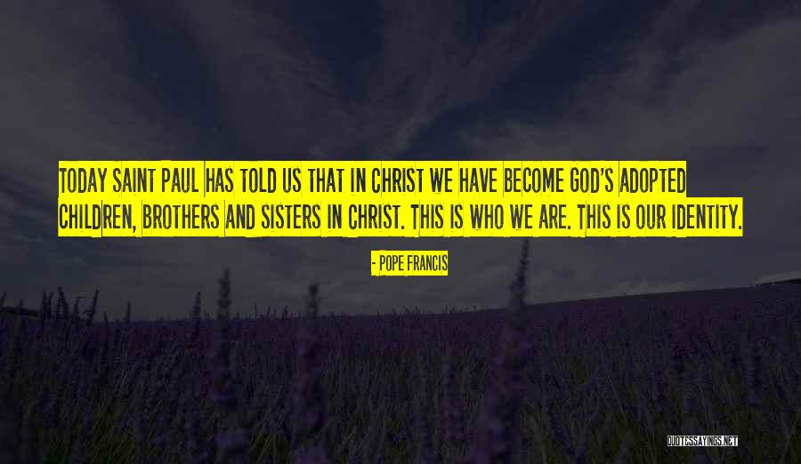 Adopted Brothers Quotes By Pope Francis