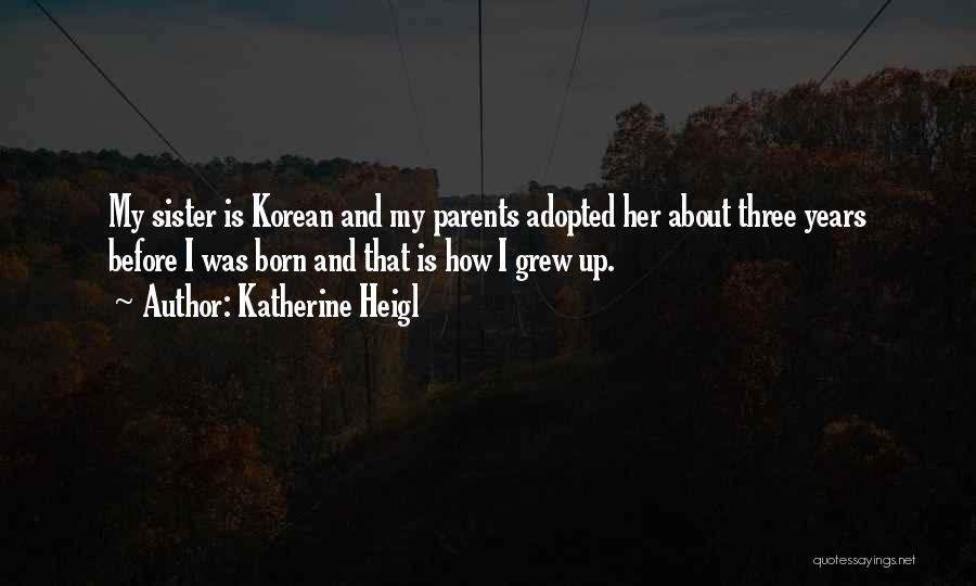 Adopted Sister Quotes By Katherine Heigl