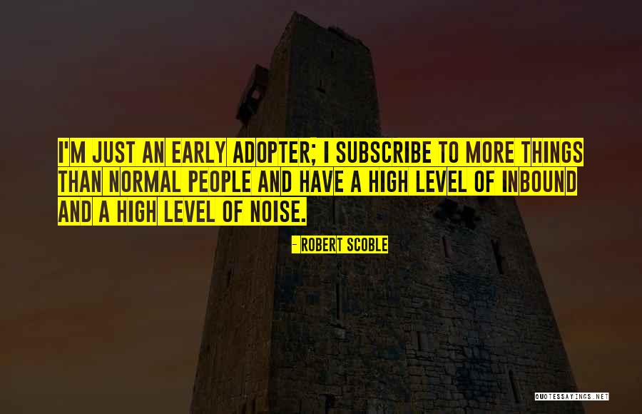 Adopter Quotes By Robert Scoble Adopter Quotes By Robert Scoble