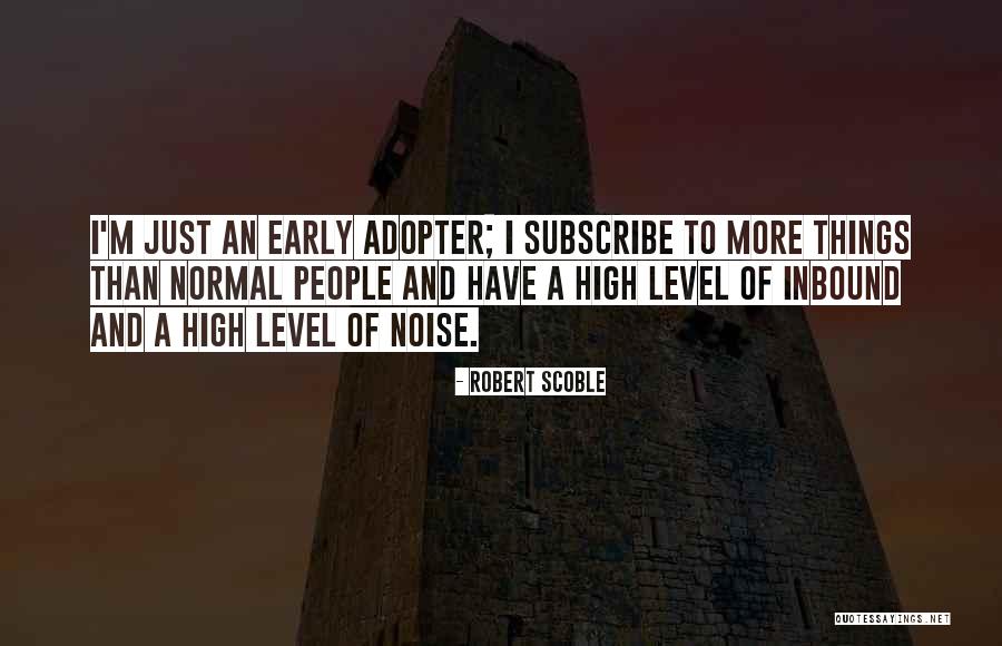 Adopter Un Quotes By Robert Scoble Adopter Un Quotes By Robert Scoble