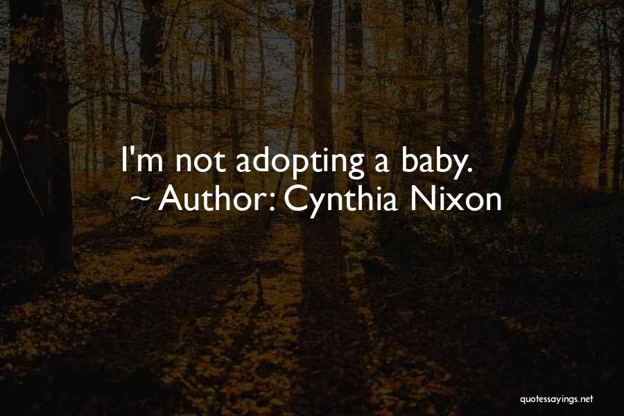 Adopting A Baby Quotes By Cynthia Nixon