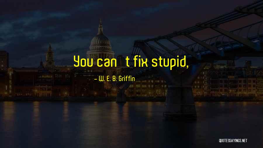 Adopting Parents Quotes By W. E. B. Griffin Adopting Parents Quotes By W. E. B. Griffin
