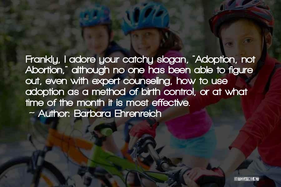 Adoption And Abortion Quotes By Barbara Ehrenreich
