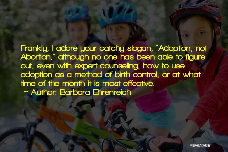 Adoption Over Abortion Quotes By Barbara Ehrenreich