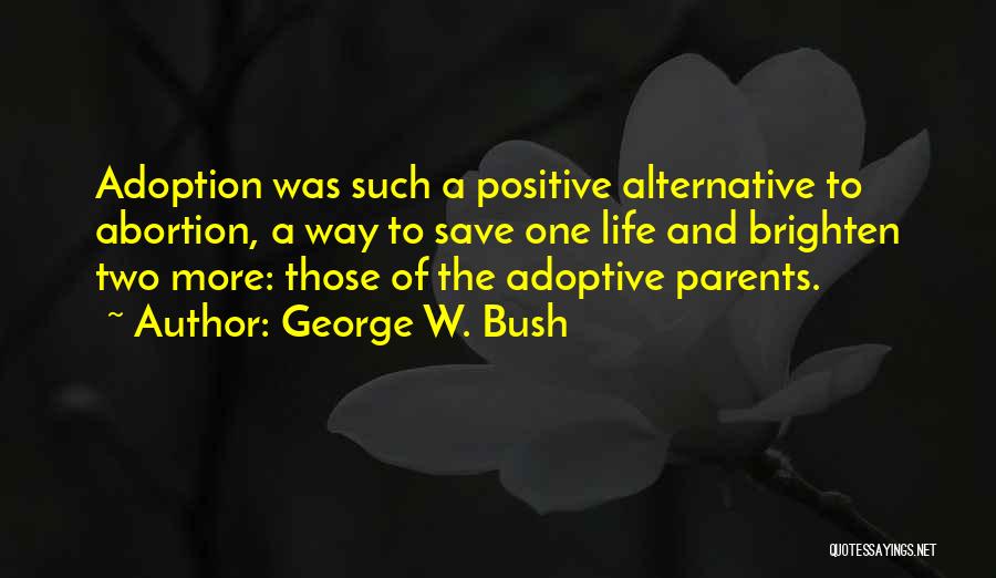 Adoption Over Abortion Quotes By George W. Bush
