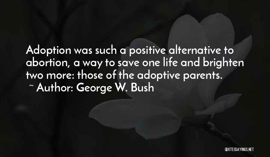 Adoption Vs. Abortion Quotes By George W. Bush