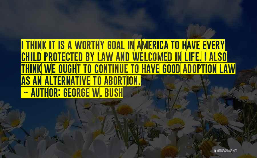 Adoption Vs. Abortion Quotes By George W. Bush