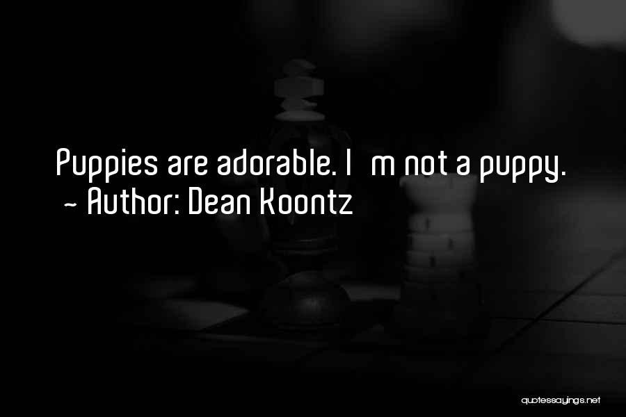 Adorable Puppies Quotes By Dean Koontz