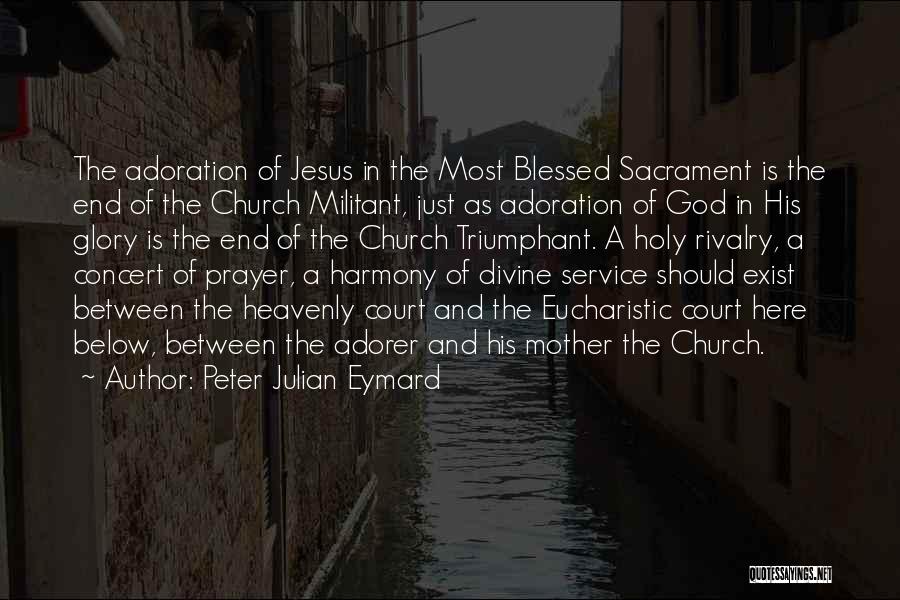 Adoration Of God Quotes By Peter Julian Eymard