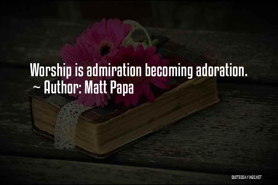 Adoration Quotes By Matt Papa