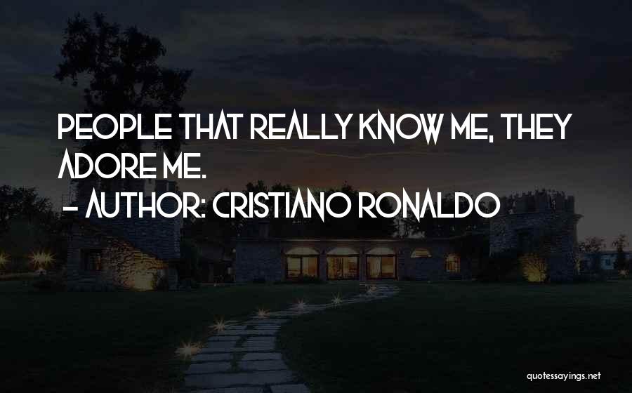 Adore Me Quotes By Cristiano Ronaldo