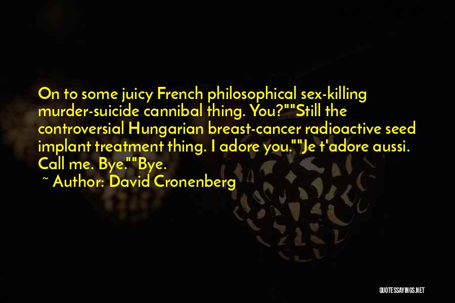 Adore Me Quotes By David Cronenberg