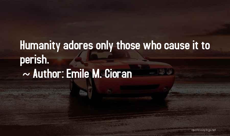 Adore Yourself Quotes By Emile M. Cioran