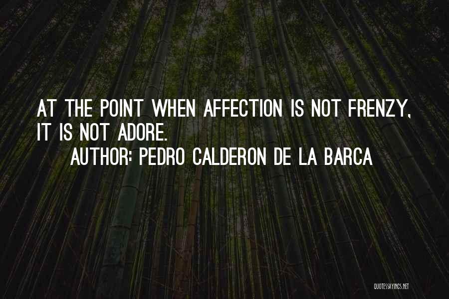 Adore Yourself Quotes By Pedro Calderon De La Barca