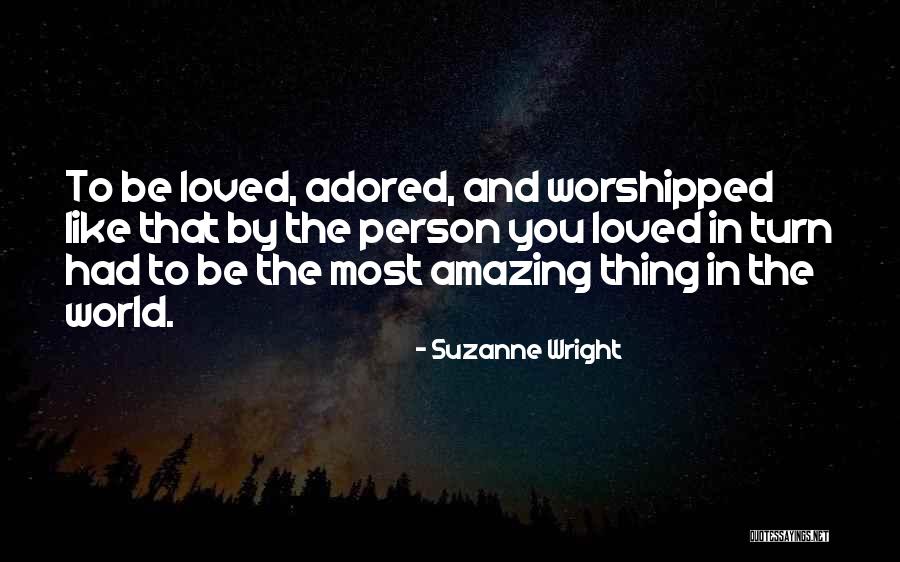 Adored And Loved Quotes By Suzanne Wright Adored And Loved Quotes By Suzanne Wright