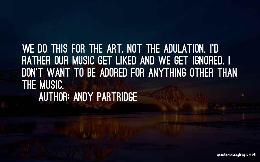 Adored Quotes By Andy Partridge