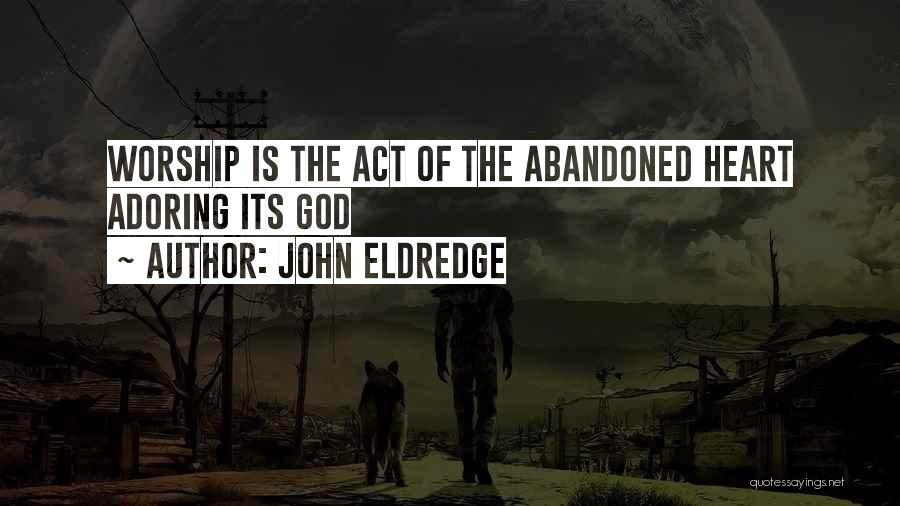 Adoring God Quotes By John Eldredge