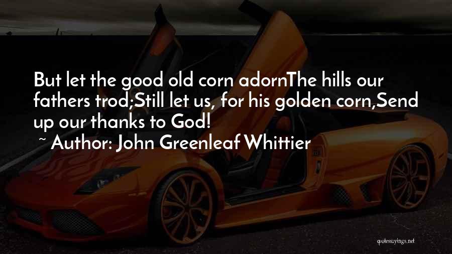 Adorn You Quotes By John Greenleaf Whittier
