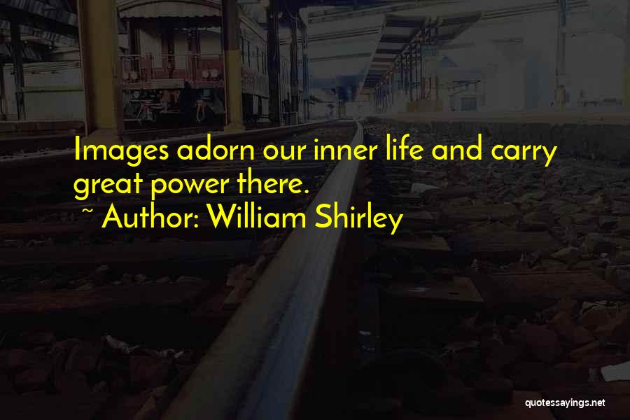 Adorn You Quotes By William Shirley