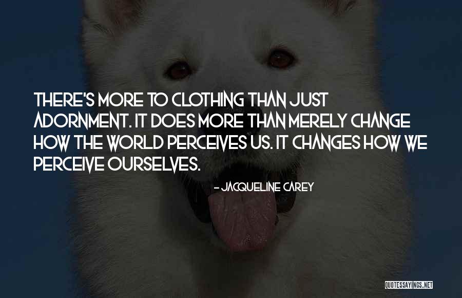 Adornment Clothing Quotes By Jacqueline Carey Adornment Clothing Quotes By Jacqueline Carey