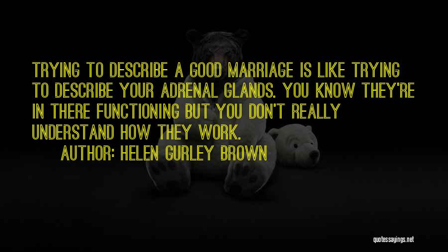 Adrenal Glands Quotes By Helen Gurley Brown