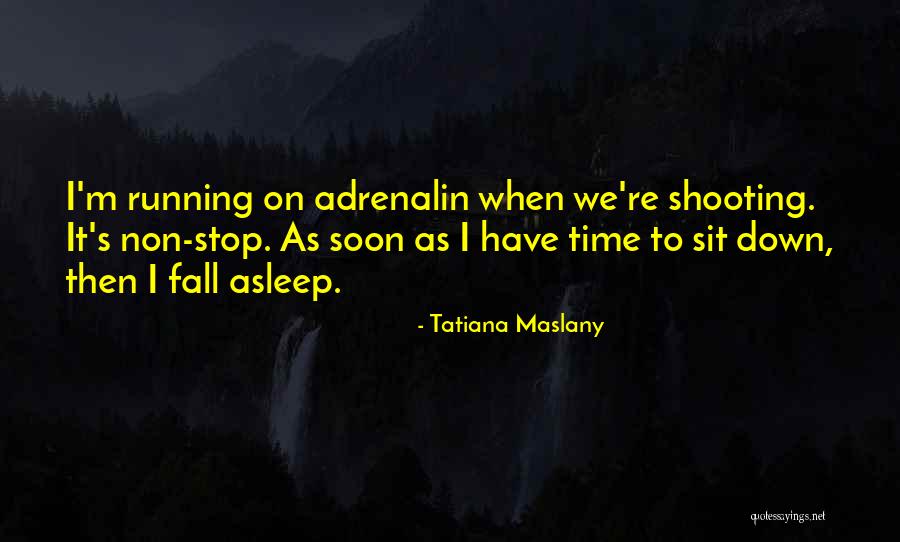 Adrenalin Quotes By Tatiana Maslany Adrenalin Quotes By Tatiana Maslany