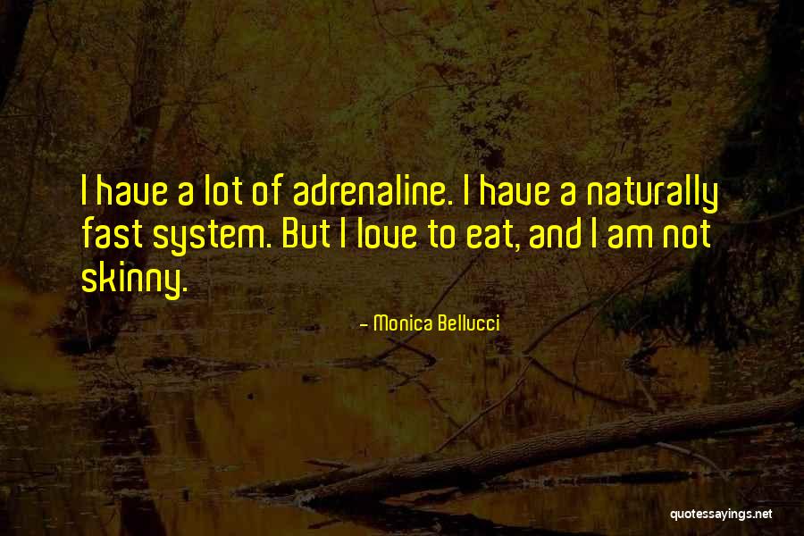 Adrenaline And Love Quotes By Monica Bellucci