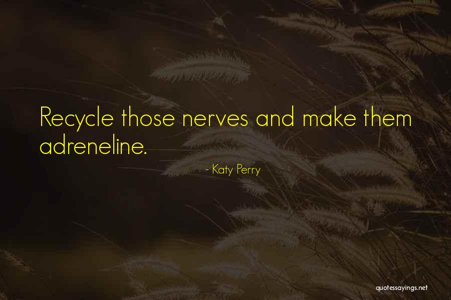 Adreneline Quotes By Katy Perry Adreneline Quotes By Katy Perry