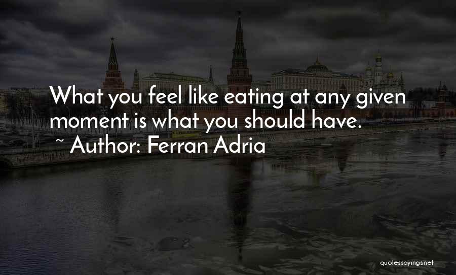 Adria Ferran Quotes By Ferran Adria