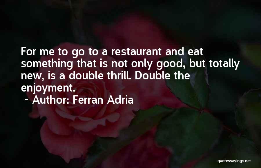 Adria Ferran Quotes By Ferran Adria