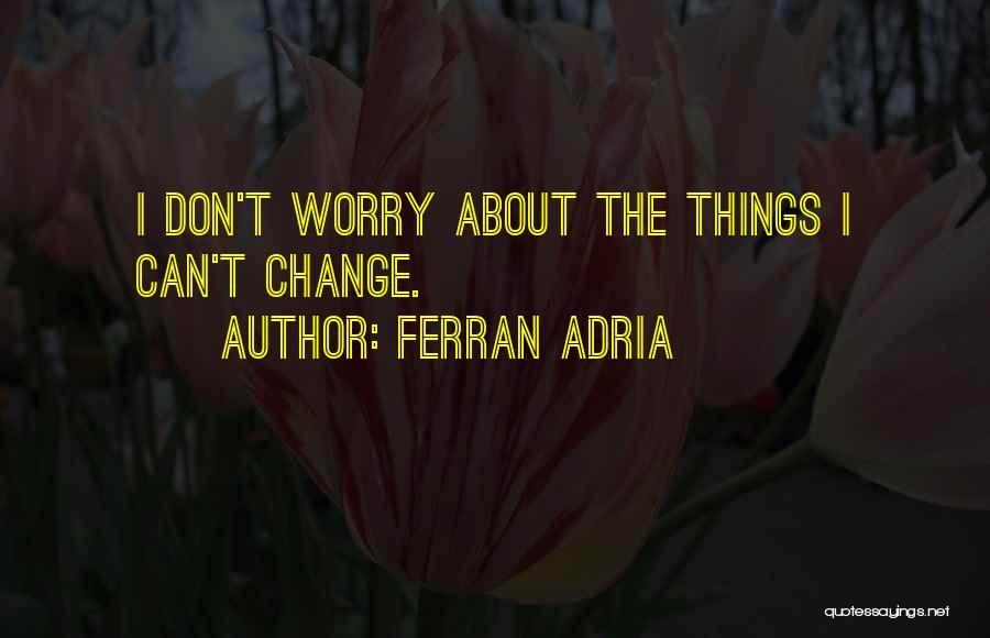 Adria Ferran Quotes By Ferran Adria