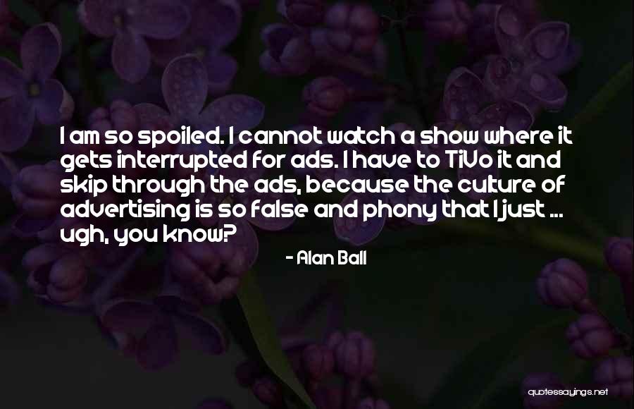 Ads Quotes By Alan Ball Ads Quotes By Alan Ball