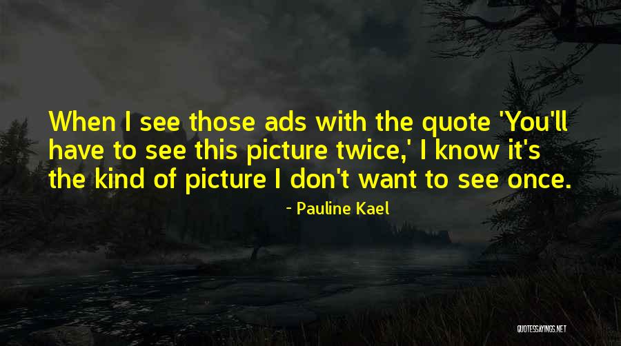 Ads Quotes By Pauline Kael Ads Quotes By Pauline Kael