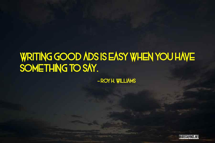 Ads Quotes By Roy H. Williams Ads Quotes By Roy H. Williams