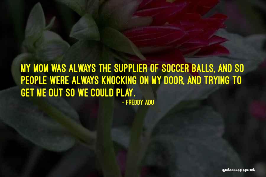 Adu Quotes By Freddy Adu Adu Quotes By Freddy Adu